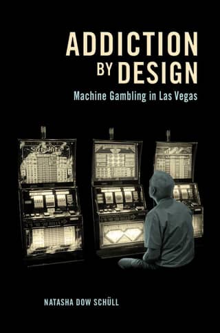 Addiction by Design Machine Gambling in Las Vegas (Natasha Dow Schüll