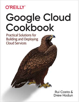 Rui Costa, Drew Hodun Google Cloud Cookbook Practical Solutions