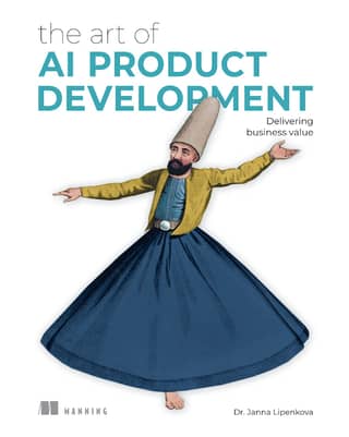 The Art of AI Product Development Delivering business value