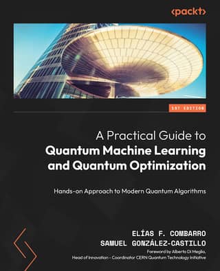 A Practical Guide to Quantum Machine Learning and Quantum Optimisation Hands-on Approach to Modern Quantum Algorithms
