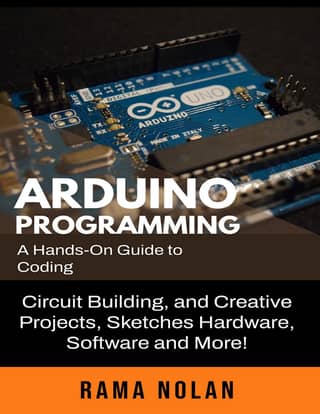 Arduino Programming A Hands-On Guide to Coding, Circuit Building, and Creative Projects, Sketches Hardware, Software and More (Rama Nolan) (z-library.sk, 1lib.sk