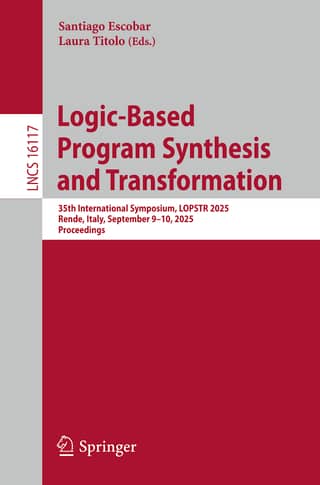 Logic-Based Program Synthesis and Transformation 35th International Symposium, LOPSTR 2025, Rende, Italy, September 9–10,…