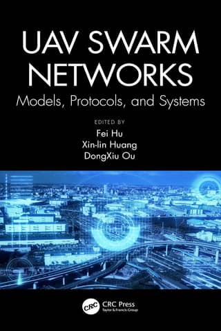 UAV Swarm Networks Models, Protocols, and Systems (Fei Hu (editor), Xin-Lin Huang (editor) etc.)