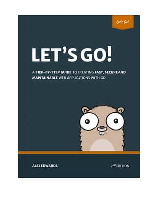 Lets Go A Step-By-Step Guide to Creating Fast, Secure and Maintainable Web Applications with Go (1.24)