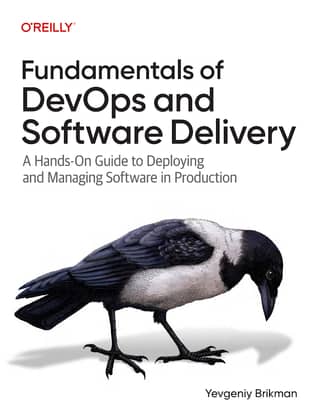 Fundamentals of DevOps and Software Delivery A Hands-On Guide to Deploying and Managing Software in Production