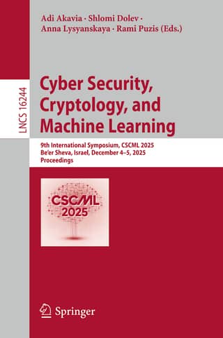 Cyber Security, Cryptology, and Machine Learning 9th International Symposium, CSCML 2025, Beer Sheva, Israel, December 4–5,…