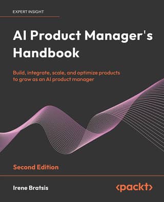 AI Product Manager’s Handbook, Second Edition Build, integrate, scale, and optimize products to grow as an AI product manager