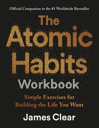 The Atomic Habits Workbook Simple Exercises for Building the Life You Want