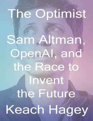 The Optimist Sam Altman, OpenAI, and the Race to Invent the Future