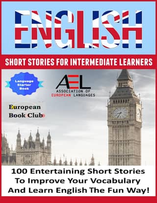 English Short Stories for Intermediate Learners 100 English Short Stories to Improve Your Vocabulary and Learn English the Fun…